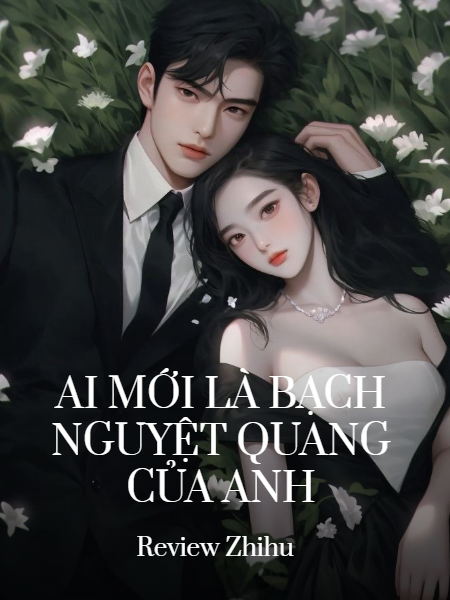 Ai Mới Là Bạch Nguyệt Quang Của Anh