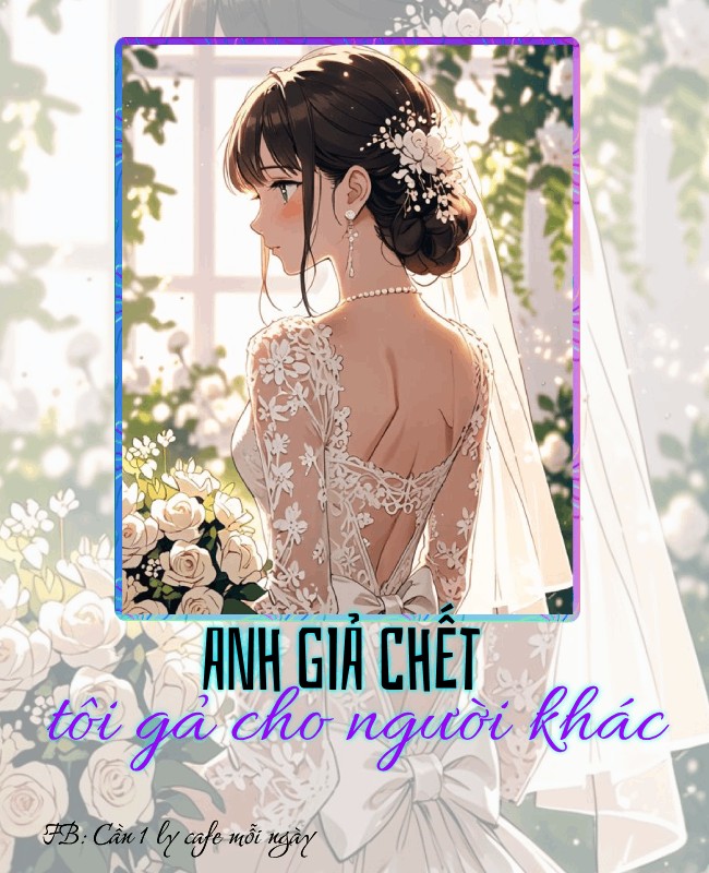 ANH GIẢ CHẾC, TÔI GẢ CHO NGƯỜI KHÁC
