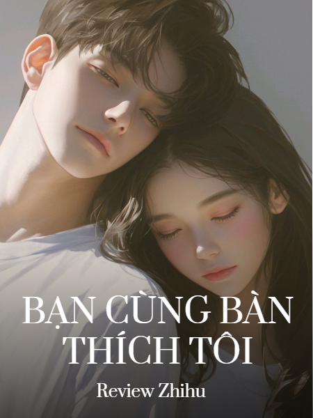 Bạn Cùng Bàn Thích Tôi