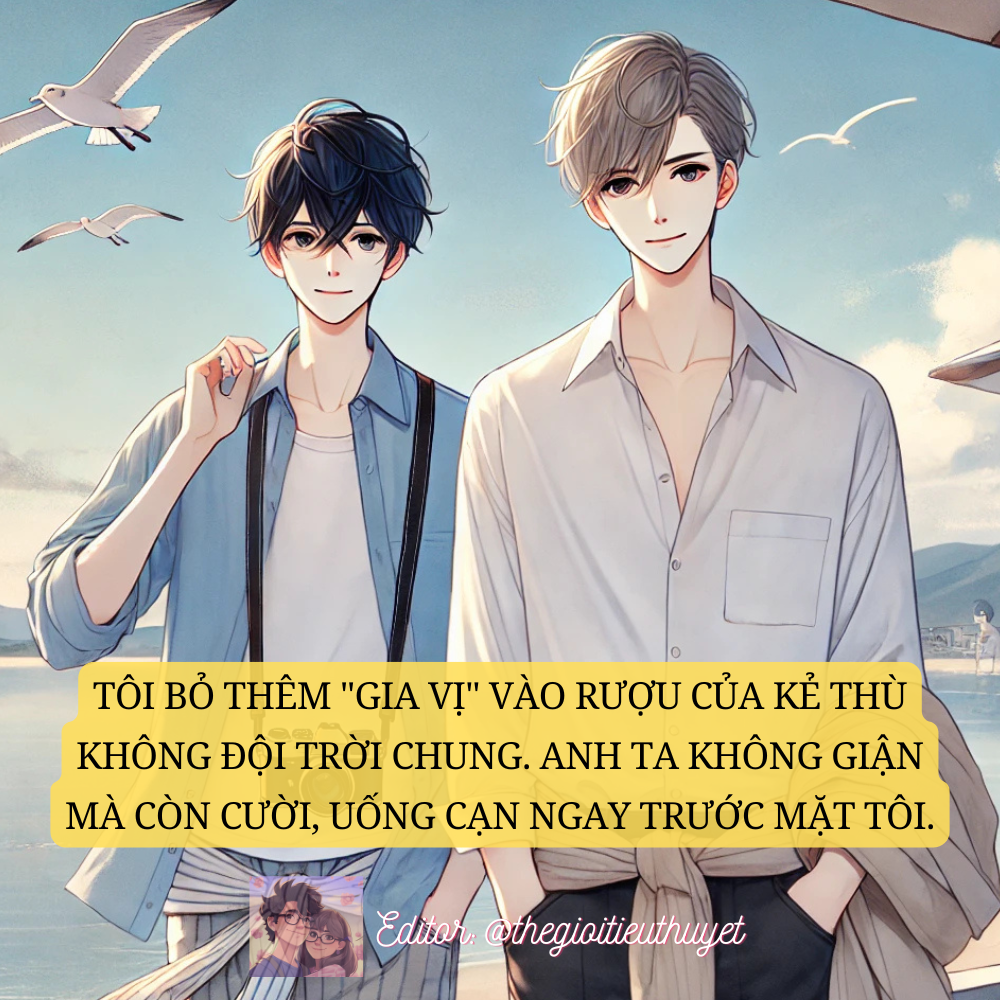 BOY LOVE: Tôi Bỏ Thêm "Gia Vị" Vào Rượu Của Kẻ Thù Không Đội Trời Chung, Cậu Ta Không Giận Mà Còn Cười, Uống Cạn Ngay Trước Mặt Tôi