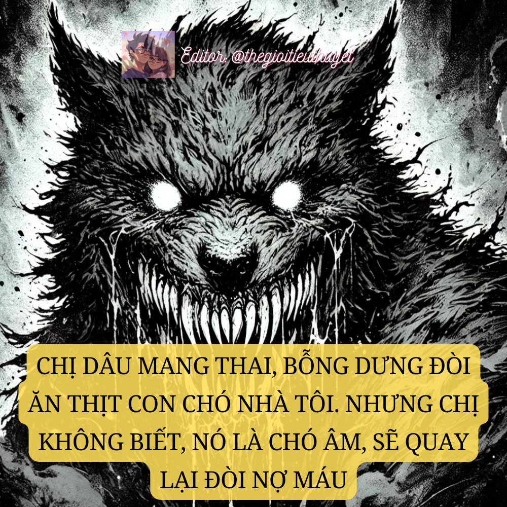 CHỊ DÂU MANG THAI, BỖNG DƯNG ĐÒI ĂN THỊT CON CHÓ NHÀ TÔI. NHƯNG CHỊ KHÔNG BIẾT, NÓ LÀ CHÓ ÂM, SẼ QUAY LẠI ĐÒI NỢ MÁU