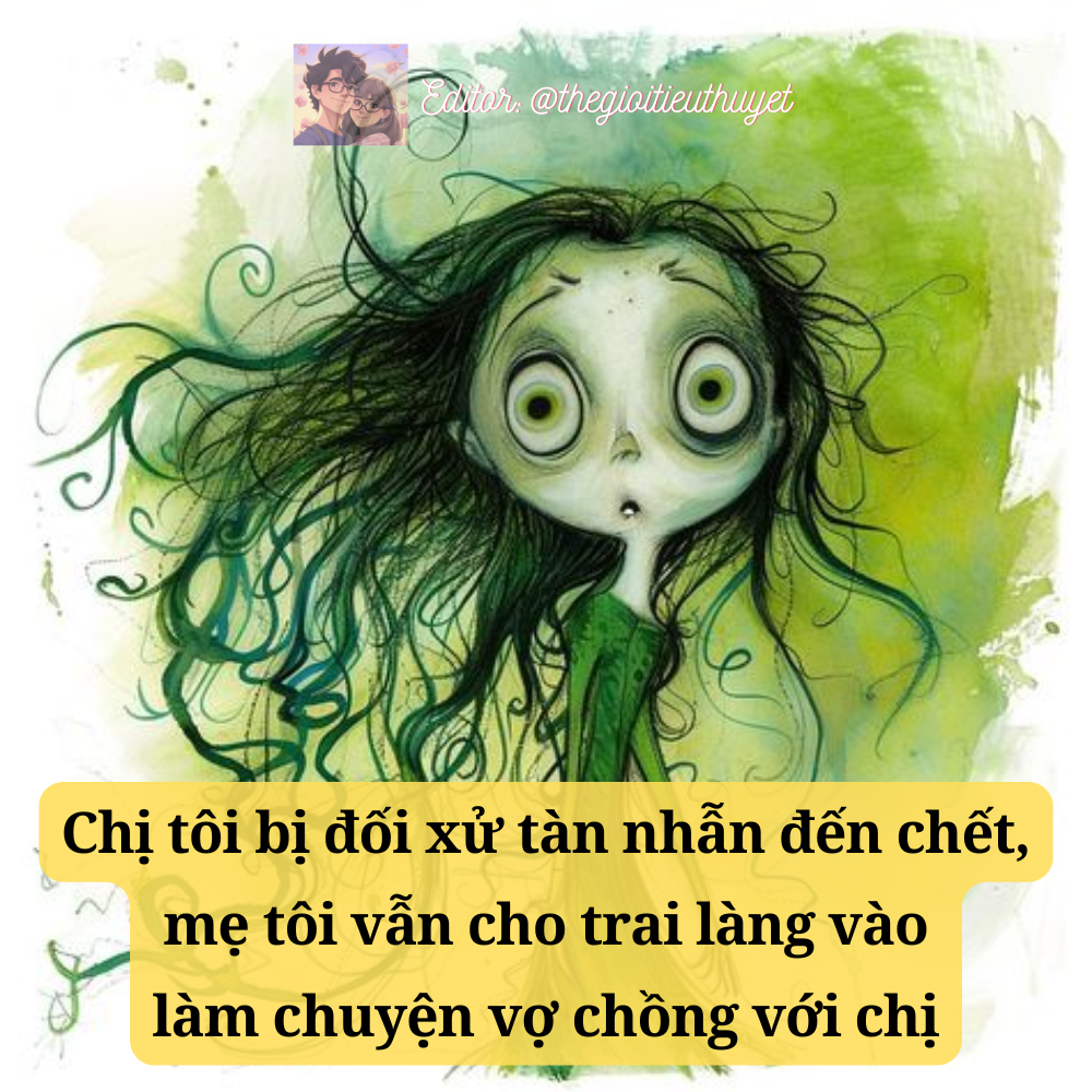 Chị tôi bị đối xử tàn nhẫn đến chết, nhưng mẹ tôi lại cho trai làng vào làm bậy với chị