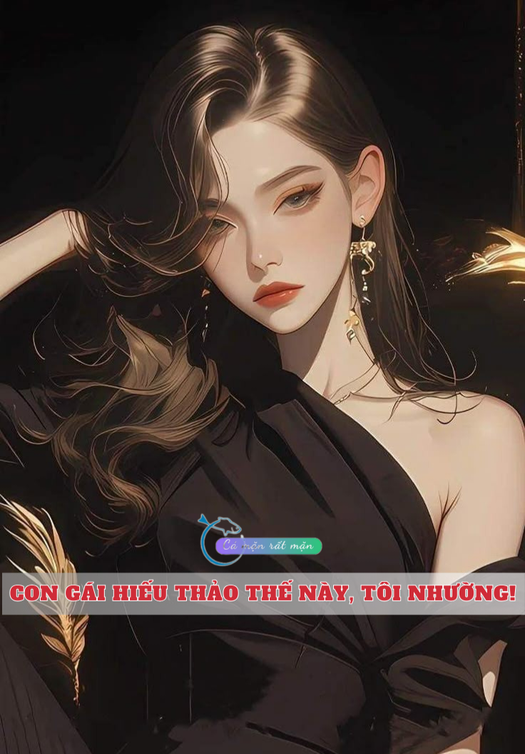 Con Gái Hiếu Thảo Thế Này, Tôi Nhường!