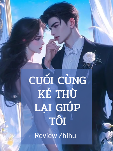 Cuối Cùng Kẻ Thù Lại Giúp Tôi