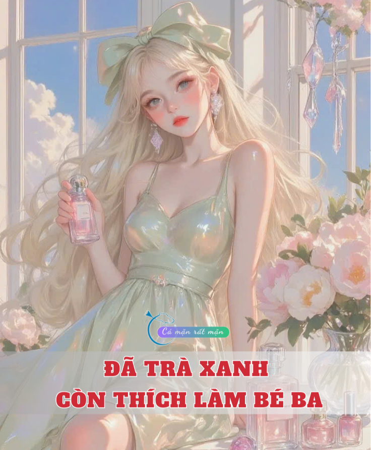 Đã Trà Xanh Còn Thích Làm Bé Ba