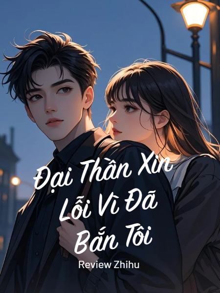 Đại Thần Xin Lỗi Vì Đã Bắn Tôi