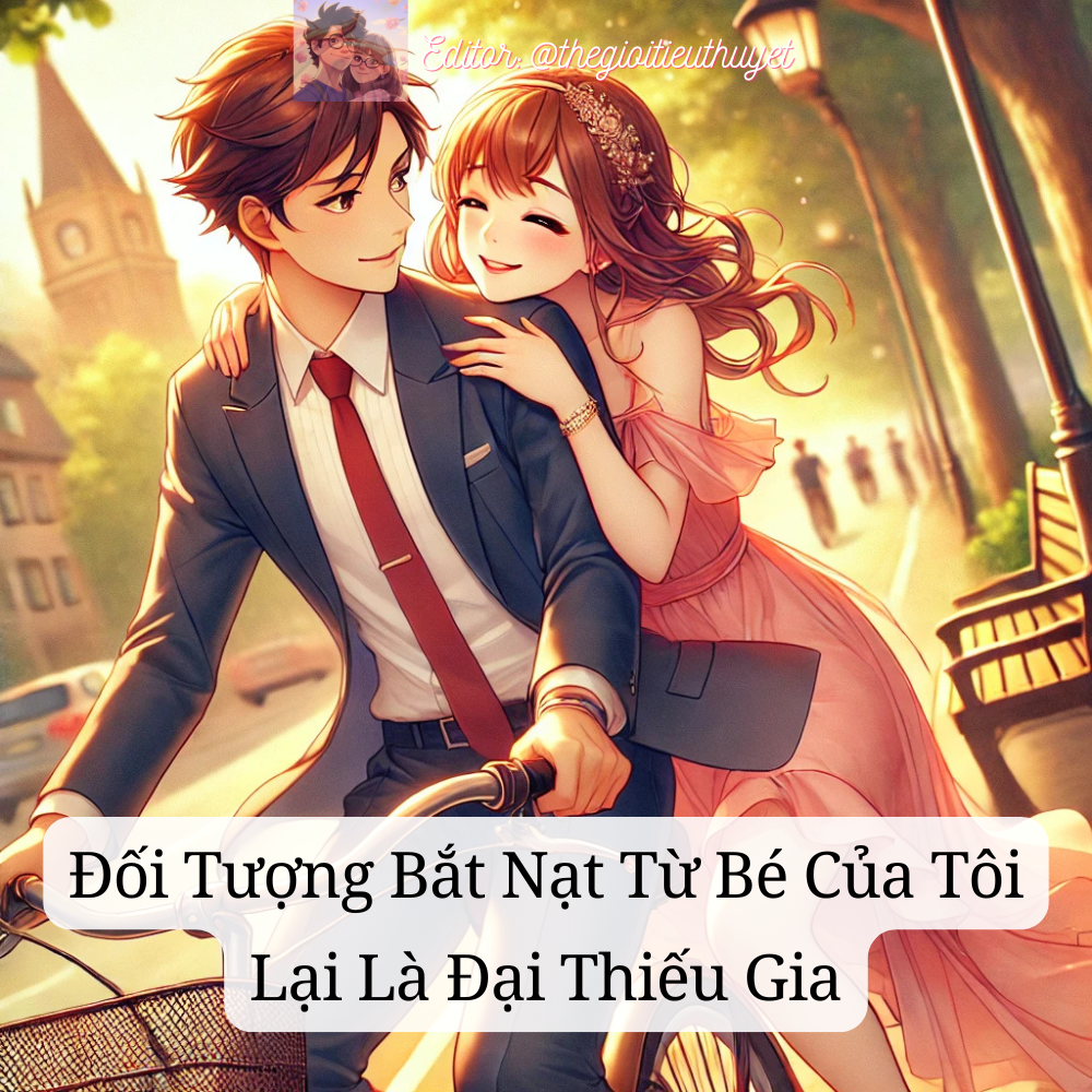 Đối tượng bắt nạt từ bé của tôi lại là đại thiếu gia
