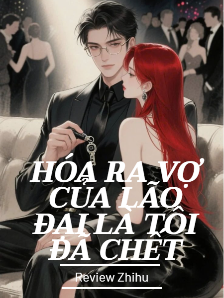 Hóa Ra Vợ Của Lão Đại Là Tôi Đã Chết