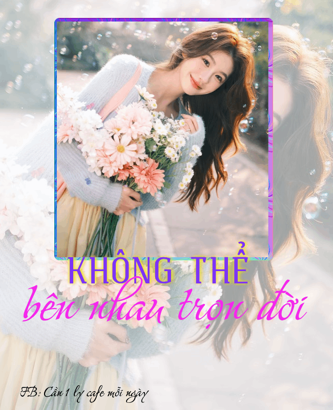 KHÔNG THỂ BÊN NHAU TRỌN ĐỜI