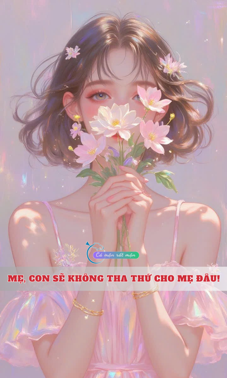 Mẹ, Con Sẽ Không Tha Thứ Cho Mẹ Đâu!