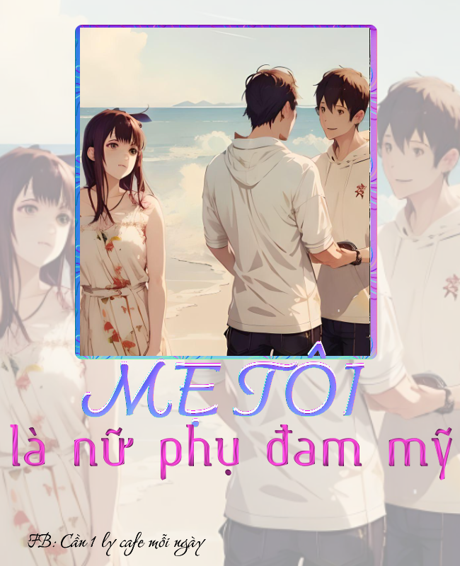 MẸ TÔI LÀ NỮ PHỤ ĐAM MỸ