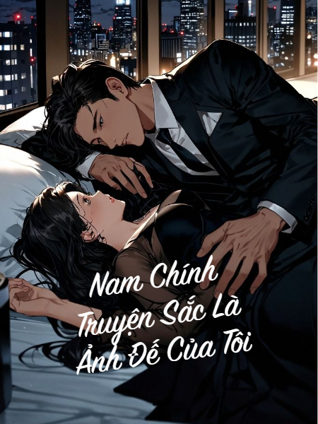 Nam Chính Truyện Sắc Là Ảnh Đế Của Tôi