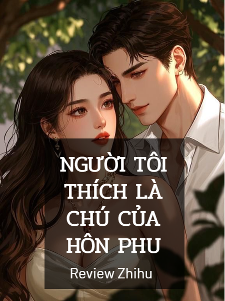 Người Tôi Thích Là Chú Của Hôn Phu