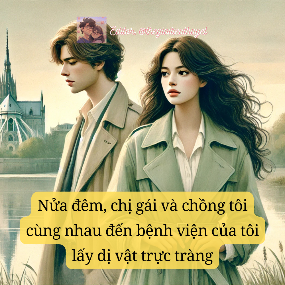 NỬA ĐÊM, CHỒNG TÔI ĐƯA CHỊ TÔI ĐI CẤP CỨU VÌ DỊ VẬT HẬU MÔN