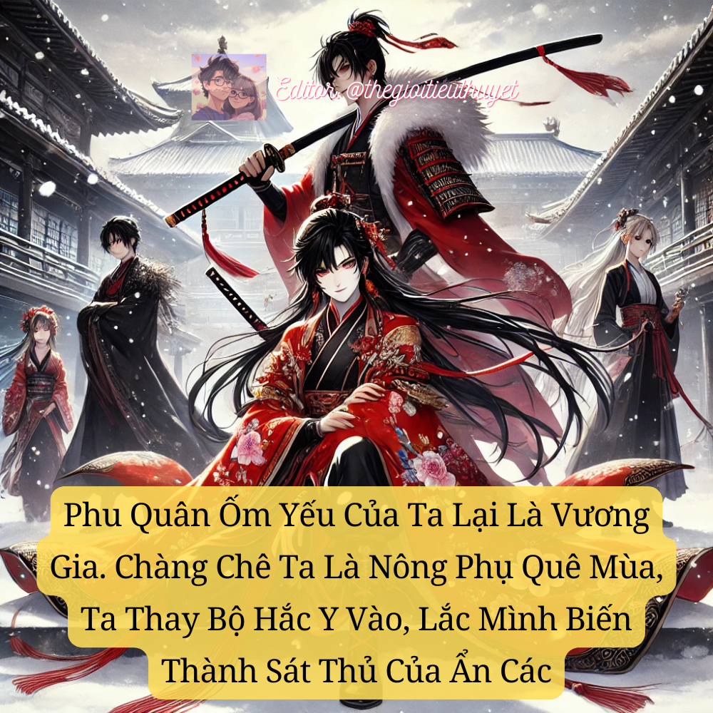 Phu quân ốm yếu là Vương gia chê ta là nông phụ quê mùa, ta lắc mình biến thành Sát thủ