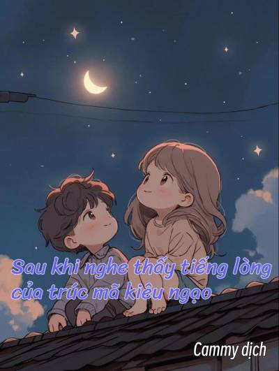 Sau khi nghe thấy tiếng lòng của trúc mã kiêu ngạo