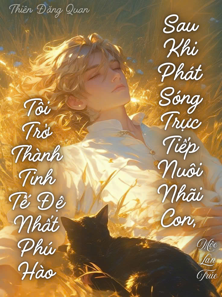 Sau Khi Phát Sóng Trực Tiếp Nuôi Nhãi Con, Tôi Trở Thành Tinh Tế Đệ Nhất Phú Hào