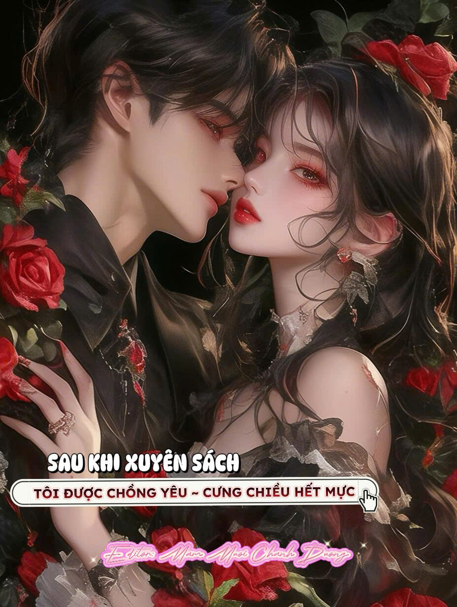 SAU KHI XUYÊN SÁCH, TÔI ĐƯỢC CHỒNG YÊU CƯNG CHIỀU HẾT MỰC