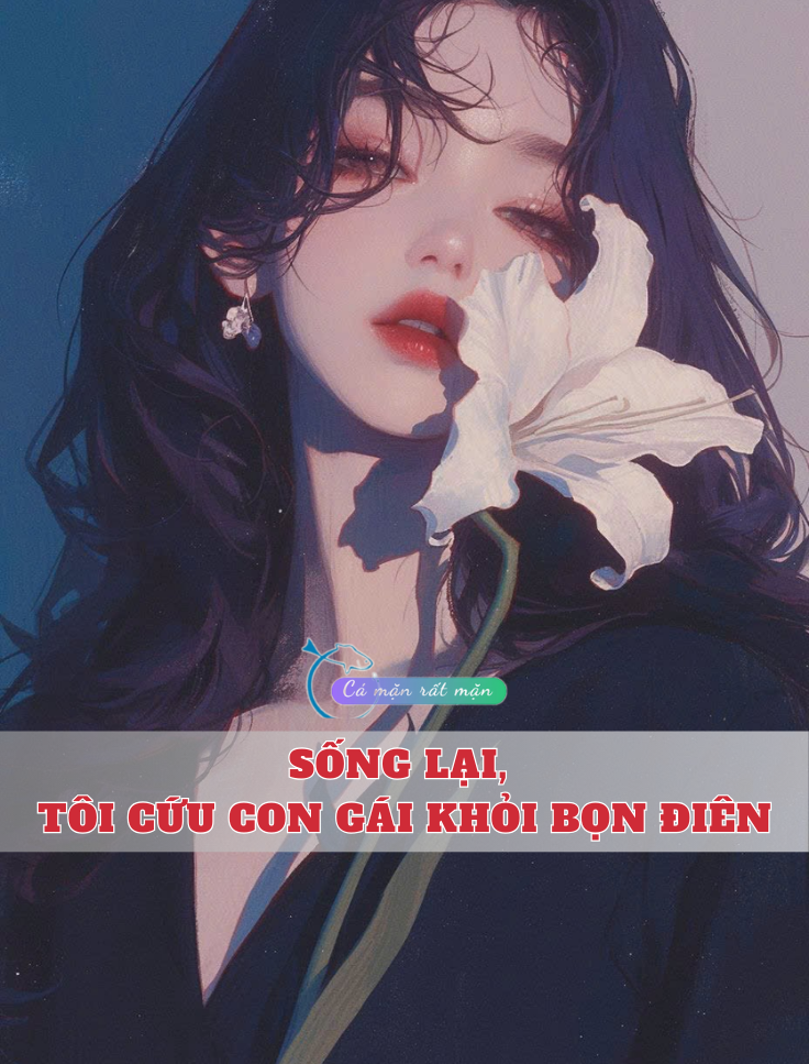 Sống Lại, Tôi Cứu Con Gái Khỏi Bọn Điên