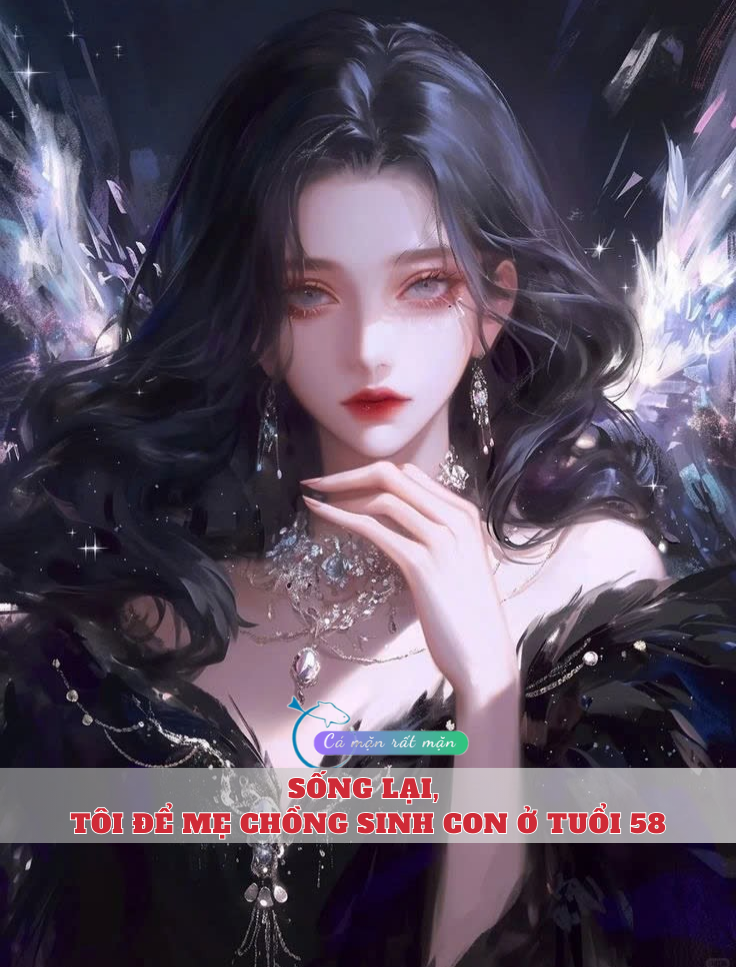 Sống Lại, Tôi Để Mẹ Chồng Sinh Con Ở Tuổi 58