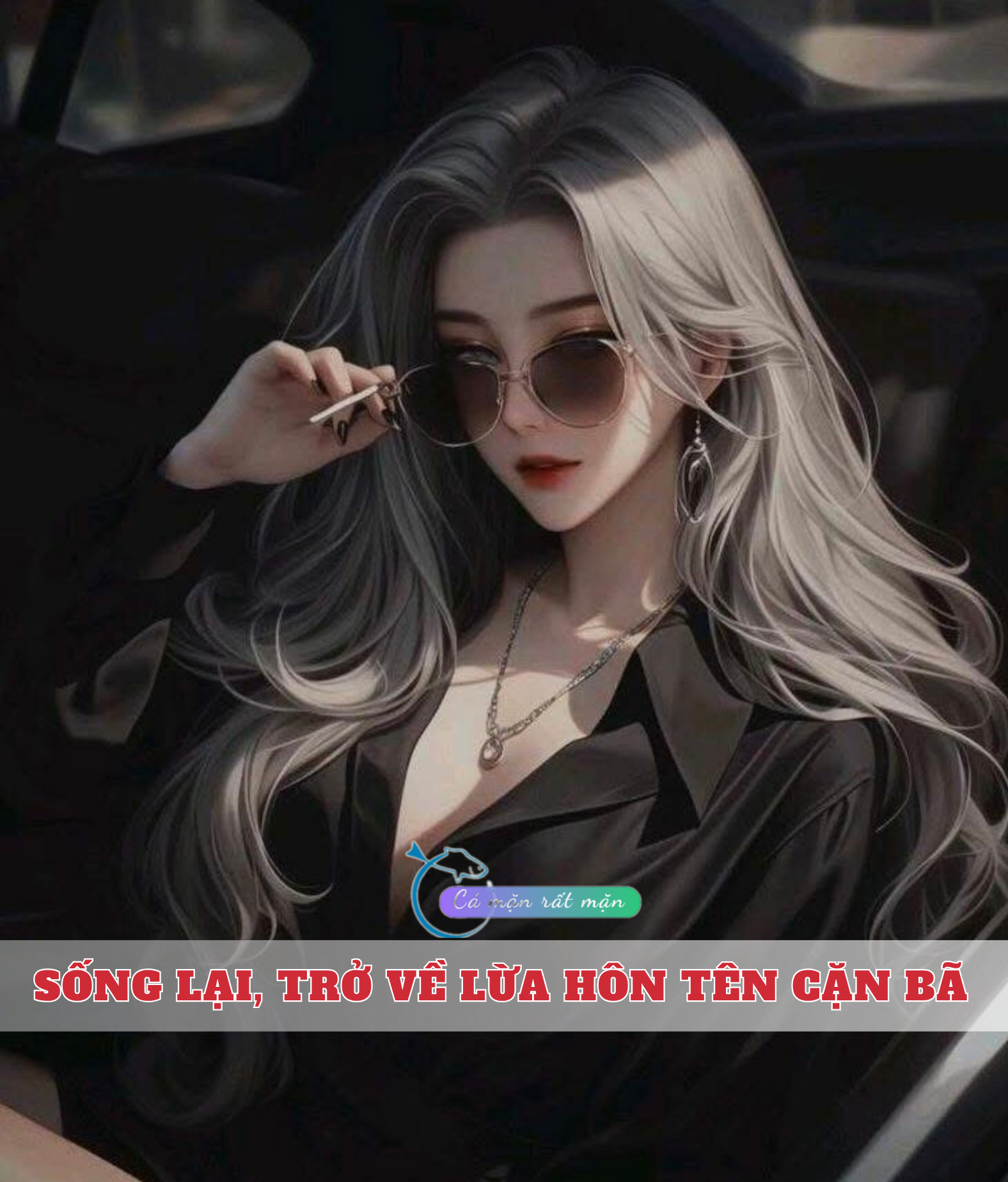 Sống Lại, Trở Về Lừa Hôn Tên Cặn Bã