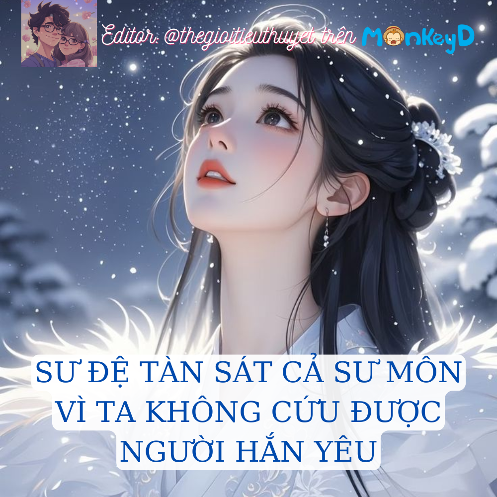 SƯ ĐỆ TÀN SÁT CẢ SƯ MÔN VÌ TA KHÔNG CỨU ĐƯỢC BẠCH NGUYỆT QUANG CỦA HẮN
