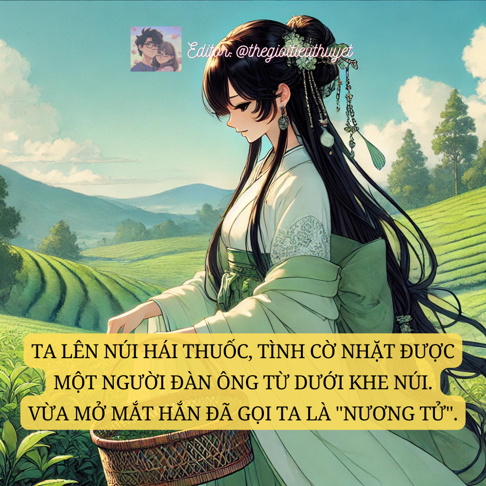 Ta lên núi hái thuốc, tình cờ nhặt được một người đàn ông. vừa mở mắt, hắn đã gọi ta là nương tử