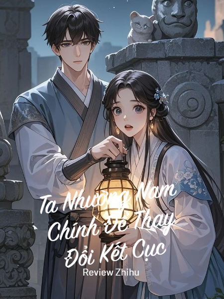 Ta Nhường Nam Chính Để Thay Đổi Kết Cục