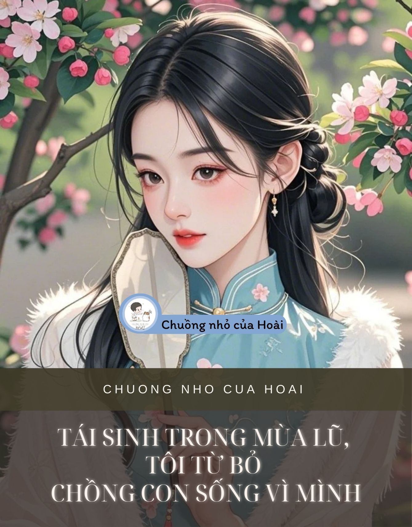 TÁI SINH TRONG MÙA LŨ, TÔI TỪ BỎ CHỒNG CON SỐNG VÌ MÌNH