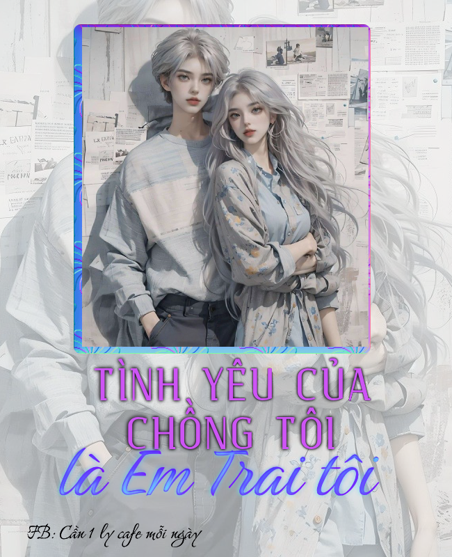 TÌNH YÊU CỦA CHỒNG TÔI LÀ EM TRAI TÔI