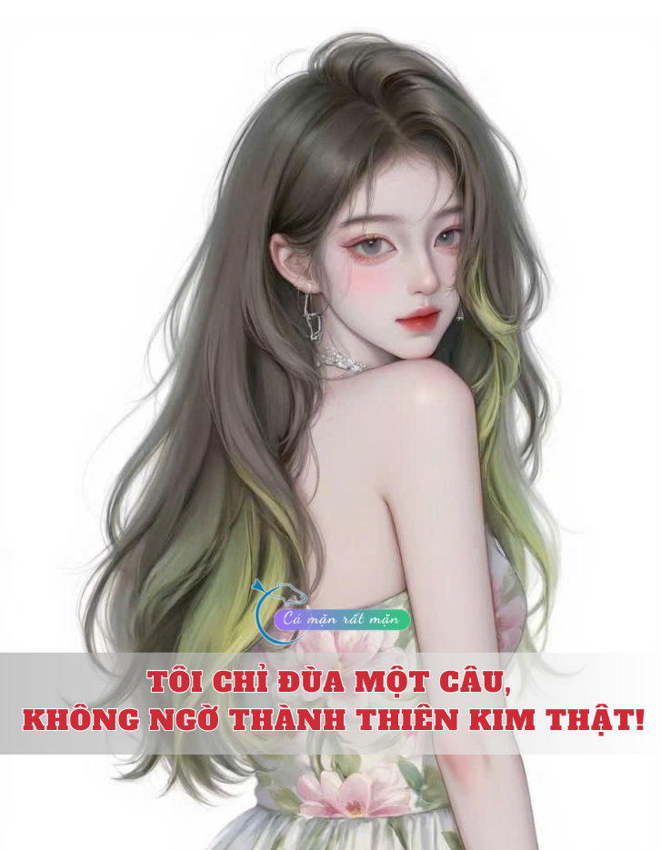 Tôi Chỉ Đùa Một Câu, Không Ngờ Thành Thiên Kim Thật!