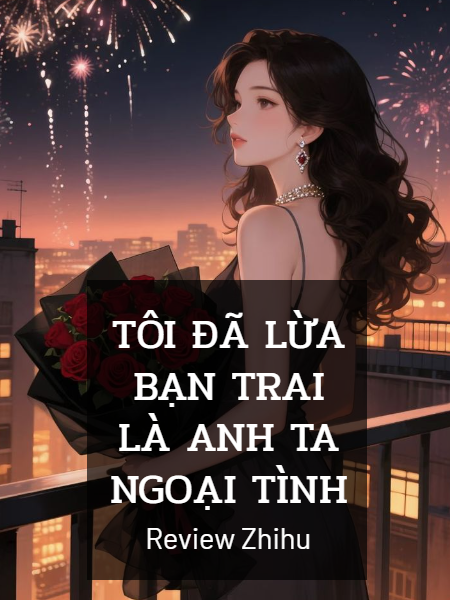 Tôi Đã Lừa Bạn Trai Là Anh Ta Ngoại Tình