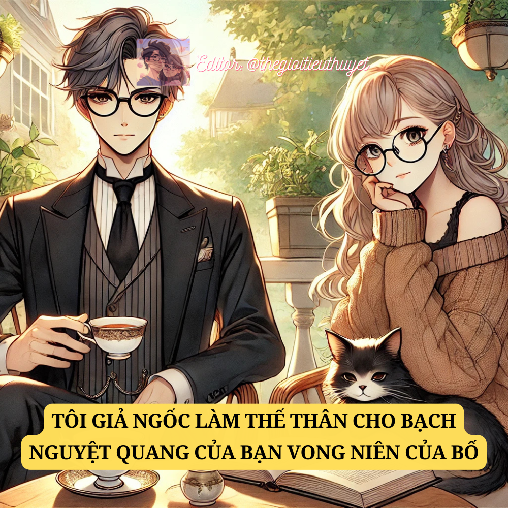 Tôi Giả Ngốc Làm Thế Thân Cho Bạch Nguyệt Quang Cho Bạn Vong Niên Của Bố