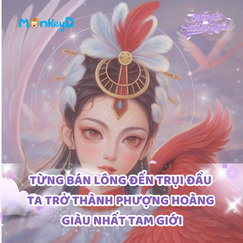 TỪNG BÁN LÔNG ĐẾN TRỤI ĐẦU TA TRỞ THÀNH PHƯỢNG HOÀNG GIÀU NHẤT TAM GIỚI
