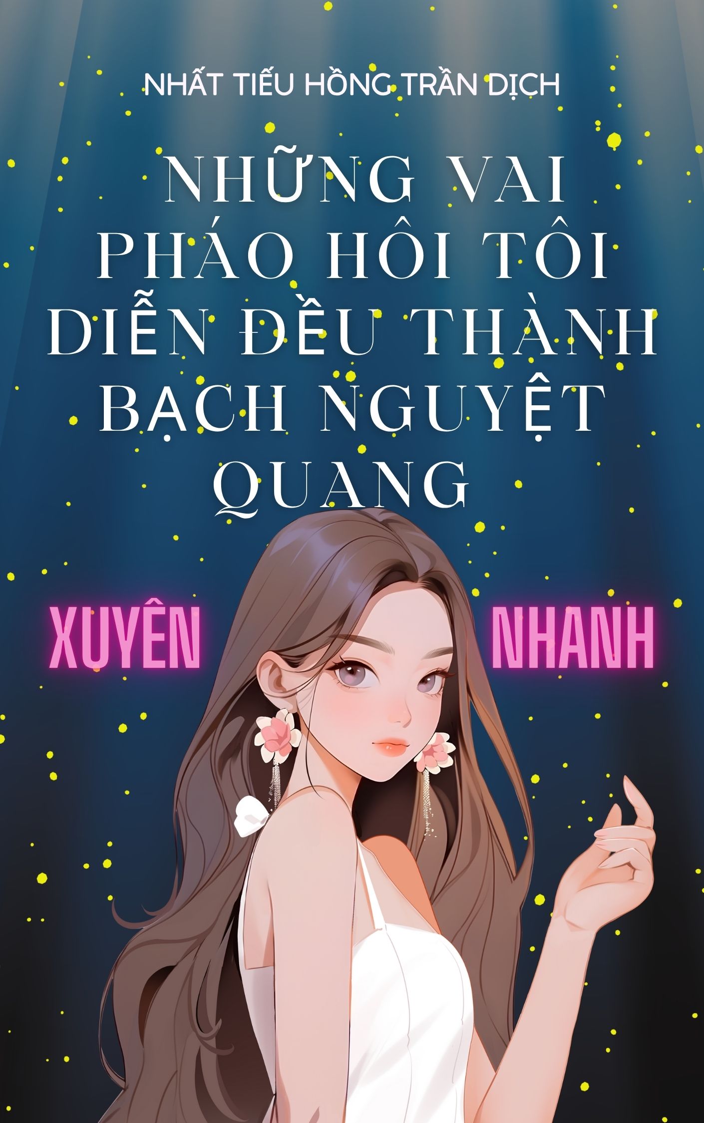 [Xuyên Nhanh] Những Vai Pháo Hôi Tôi Diễn Đều Thành Bạch Nguyệt Quang