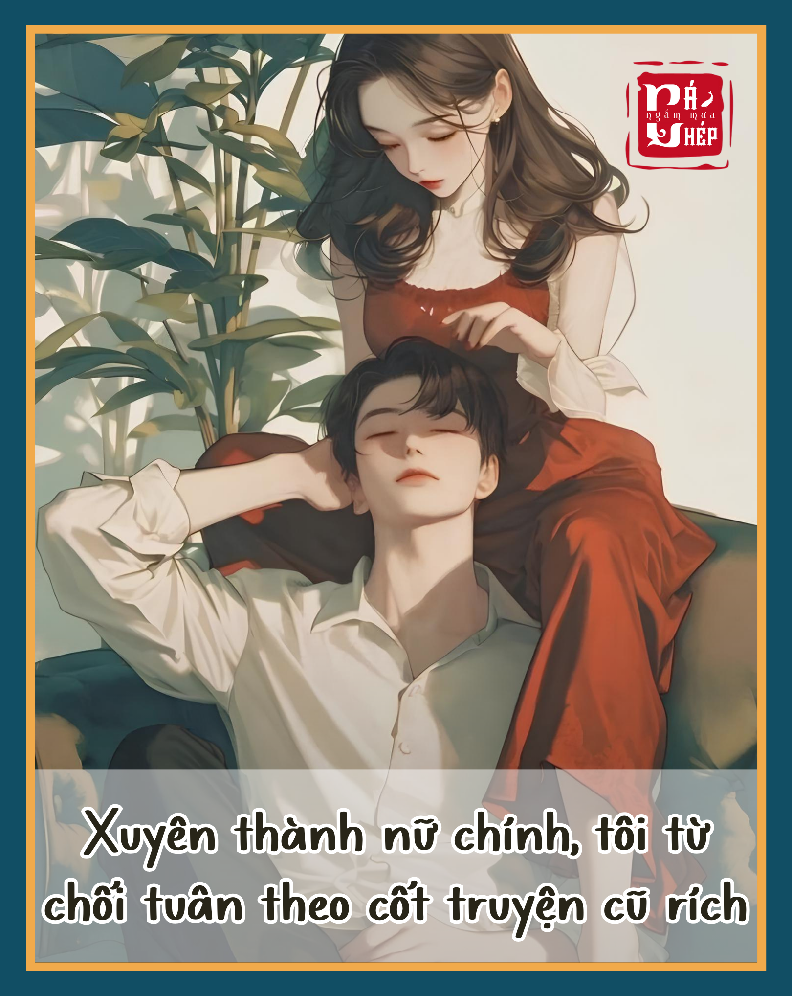 Xuyên Thành Nữ Chính, Tôi Từ Chối Tuân Theo Cốt Truyện Cũ Rích