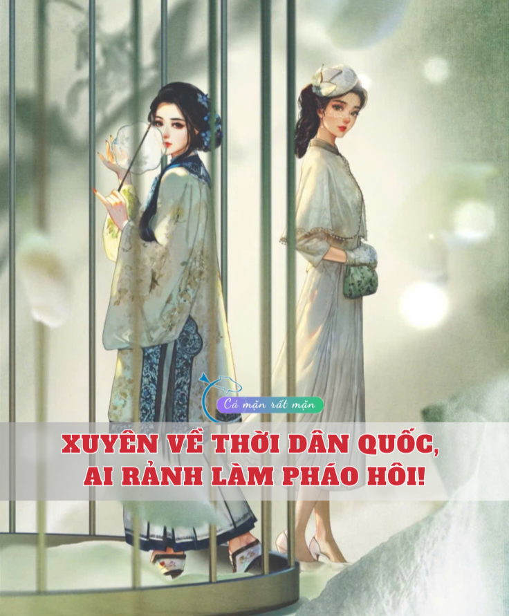 Xuyên Về Thời Dân Quốc, Ai Rảnh Làm Pháo Hôi!